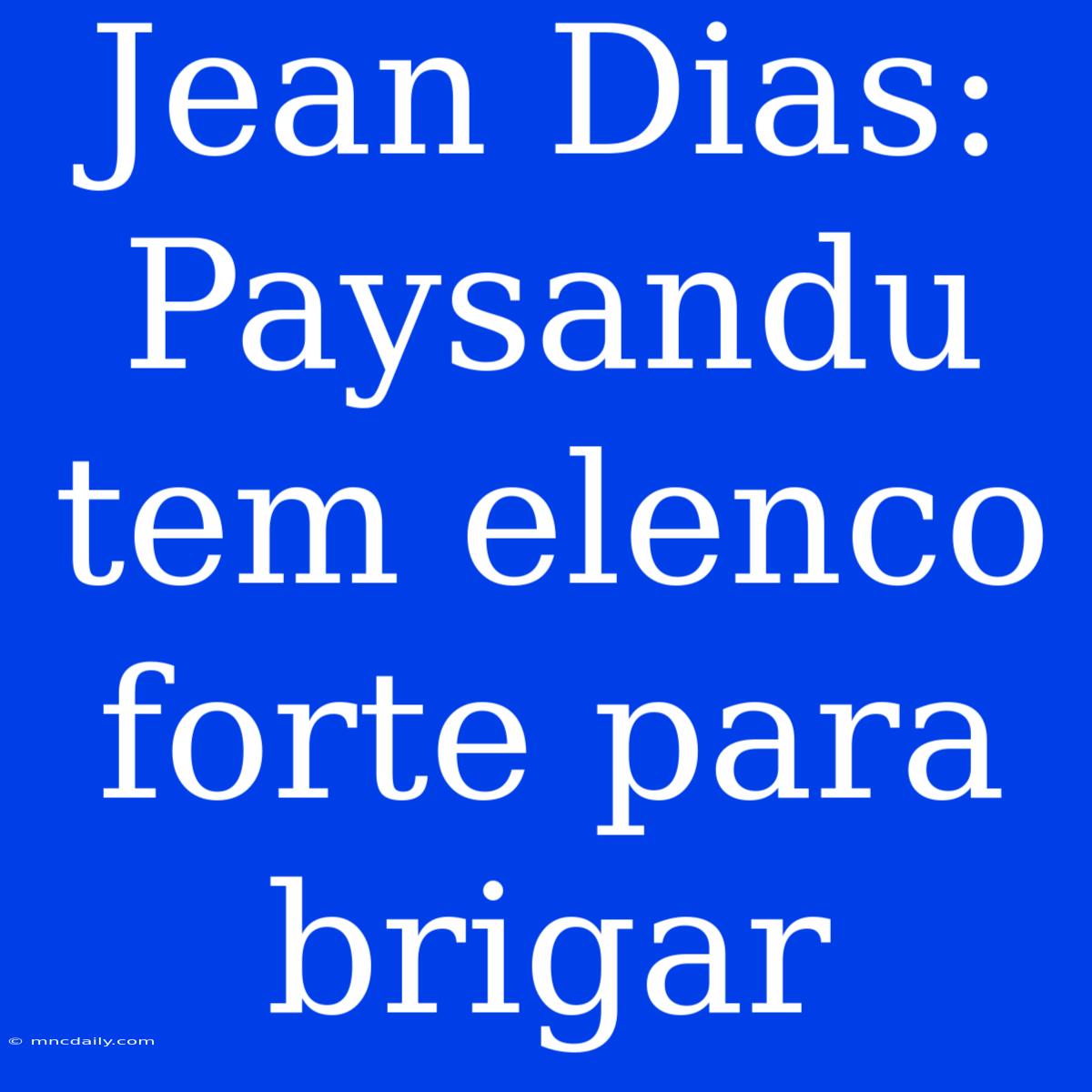 Jean Dias: Paysandu Tem Elenco Forte Para Brigar