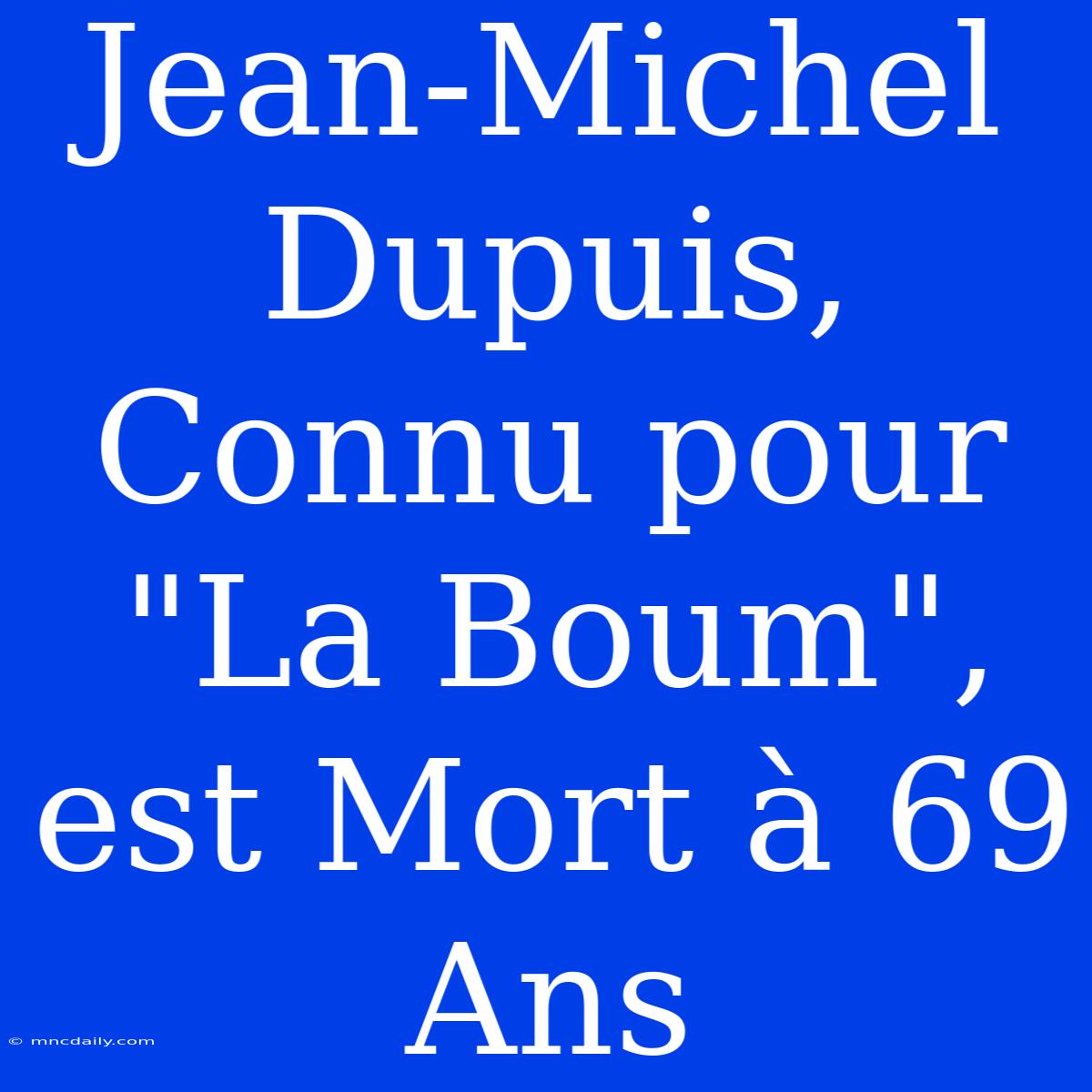 Jean-Michel Dupuis, Connu Pour 