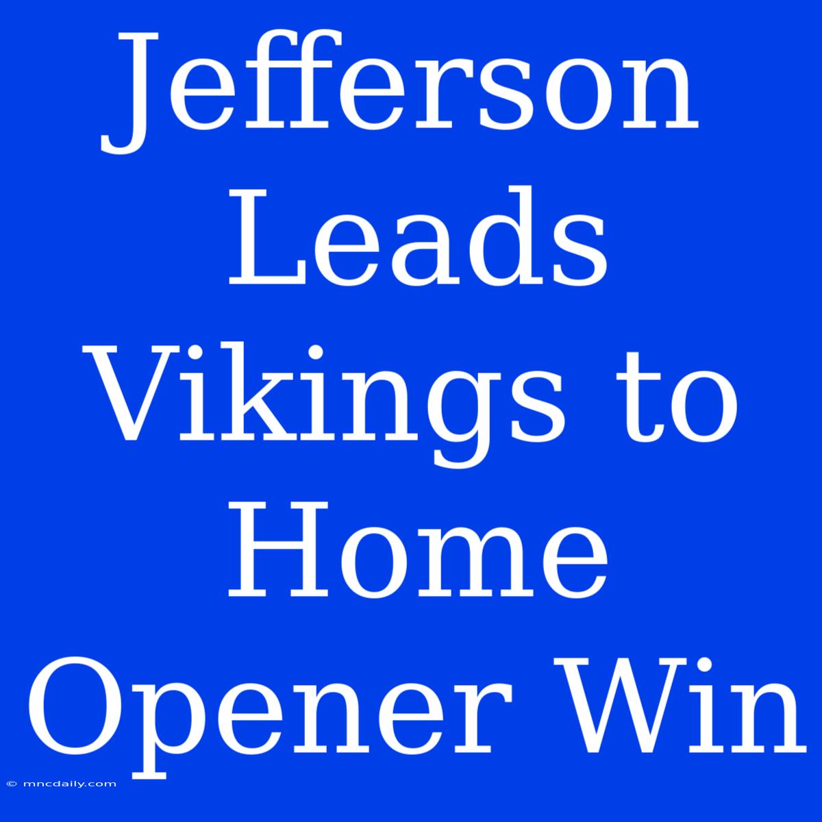 Jefferson Leads Vikings To Home Opener Win