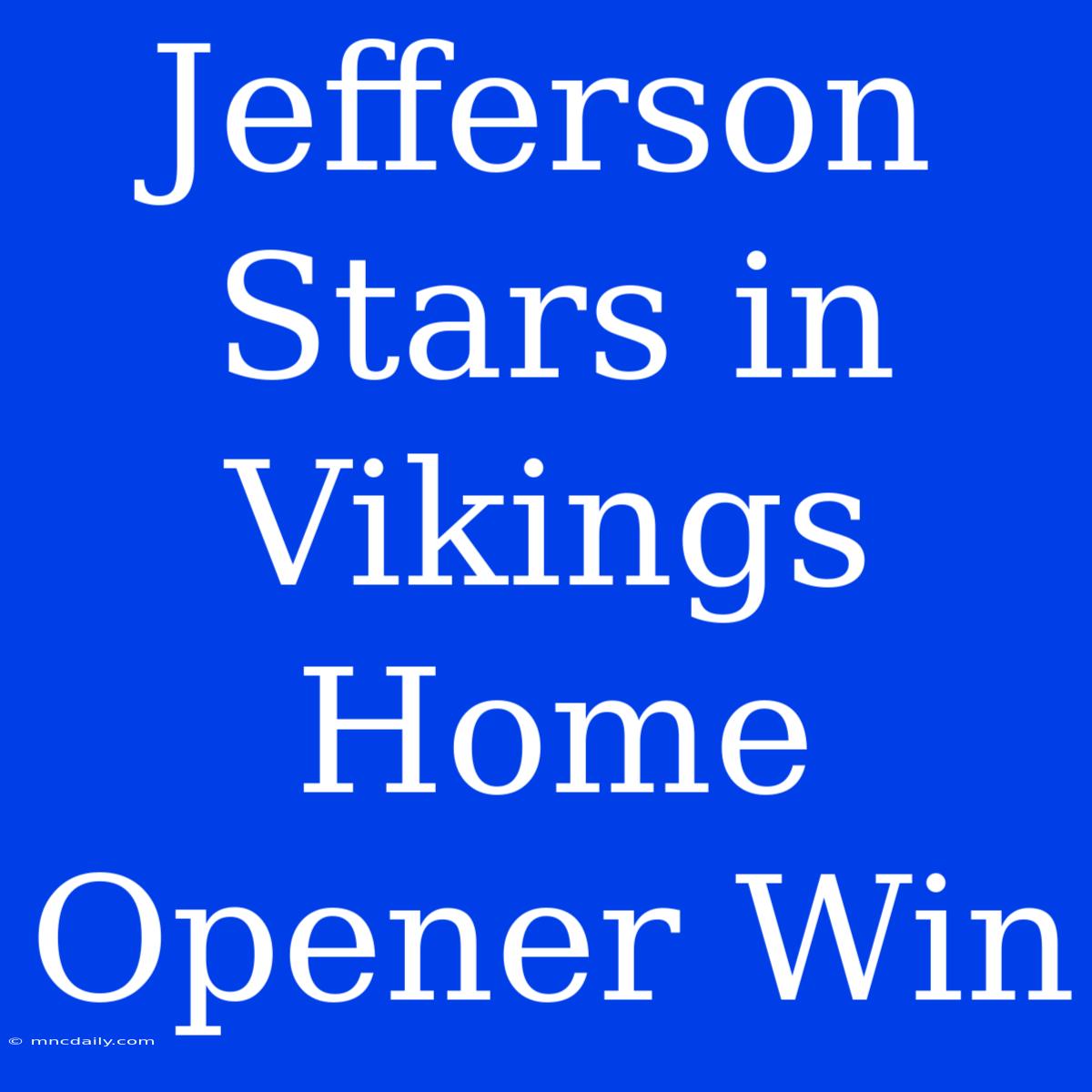 Jefferson Stars In Vikings Home Opener Win