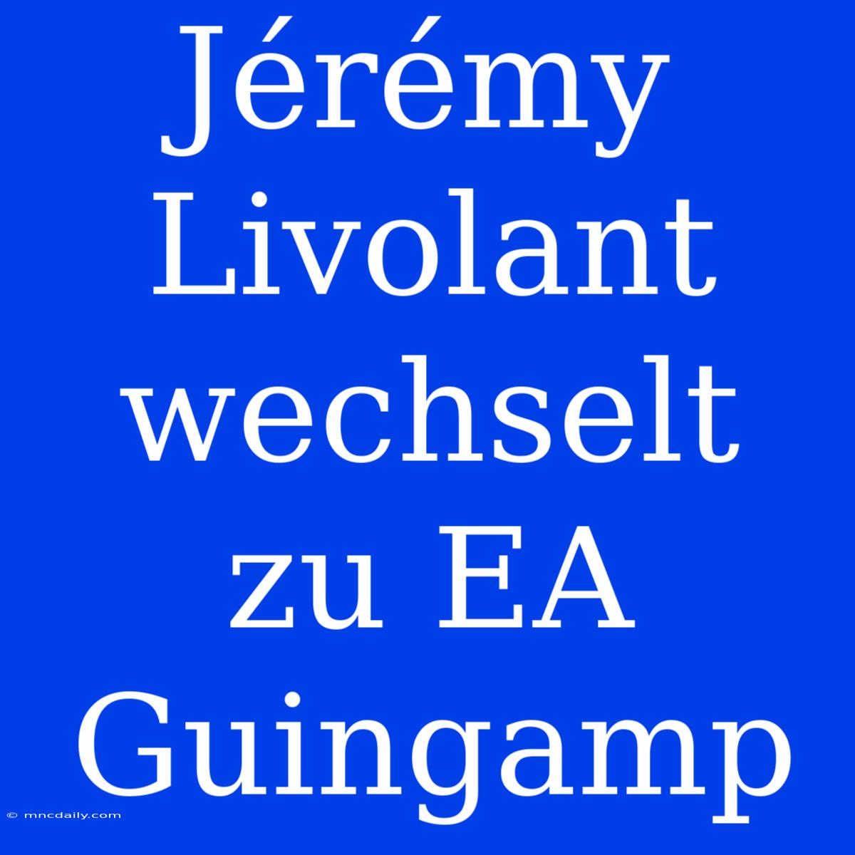 Jérémy Livolant Wechselt Zu EA Guingamp