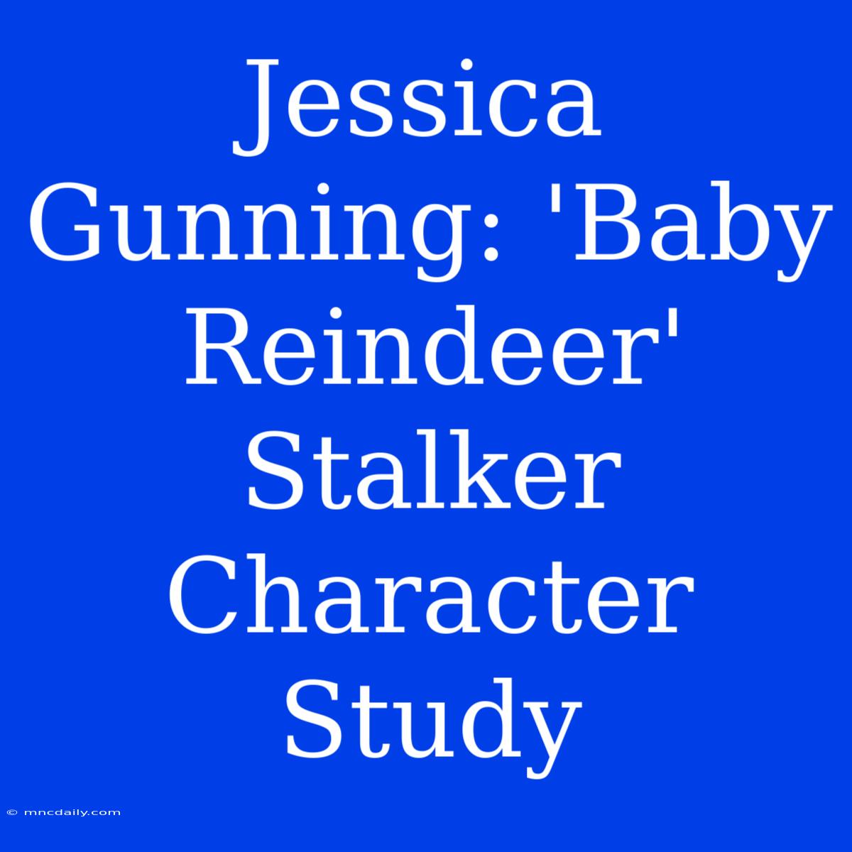 Jessica Gunning: 'Baby Reindeer' Stalker Character Study