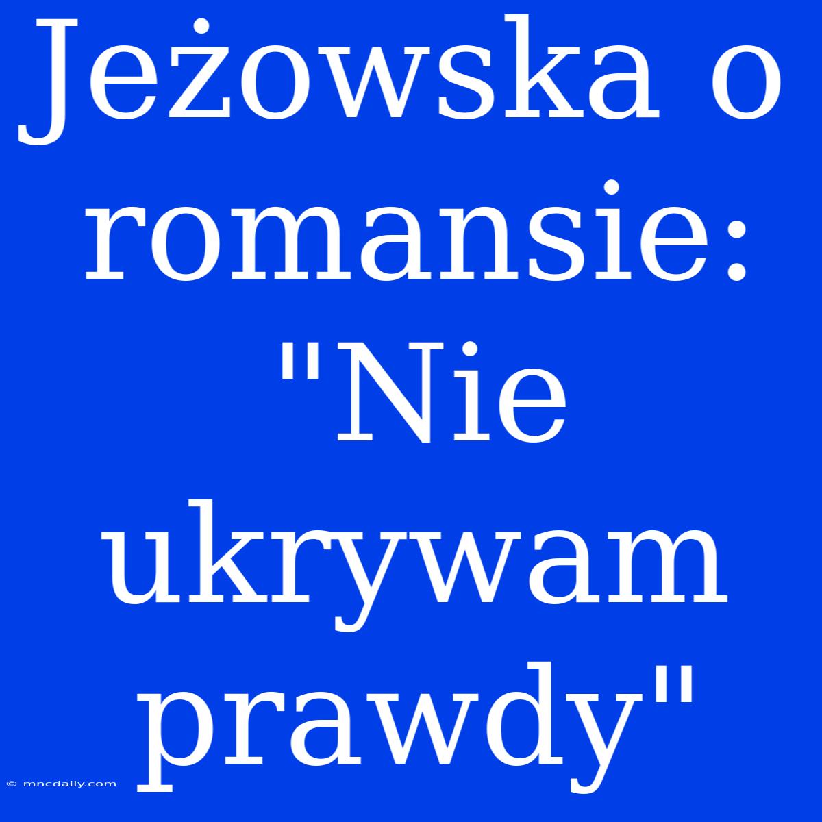 Jeżowska O Romansie: 