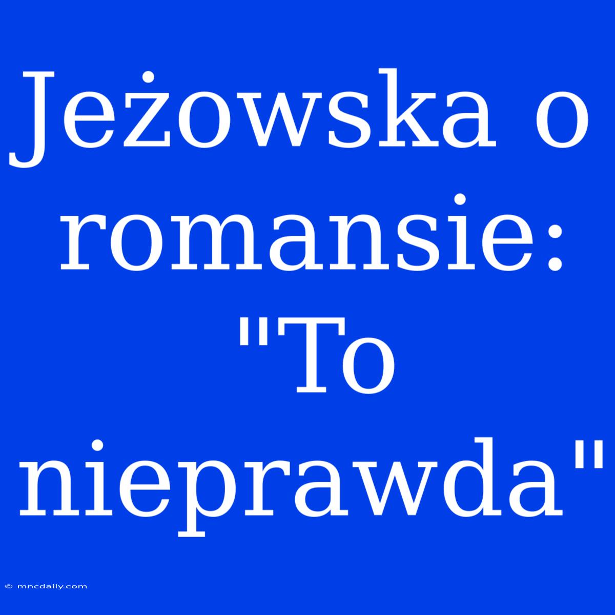 Jeżowska O Romansie: 