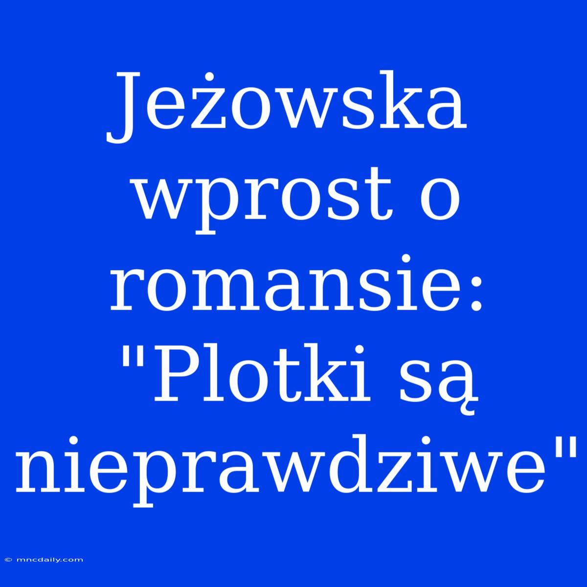 Jeżowska Wprost O Romansie: 