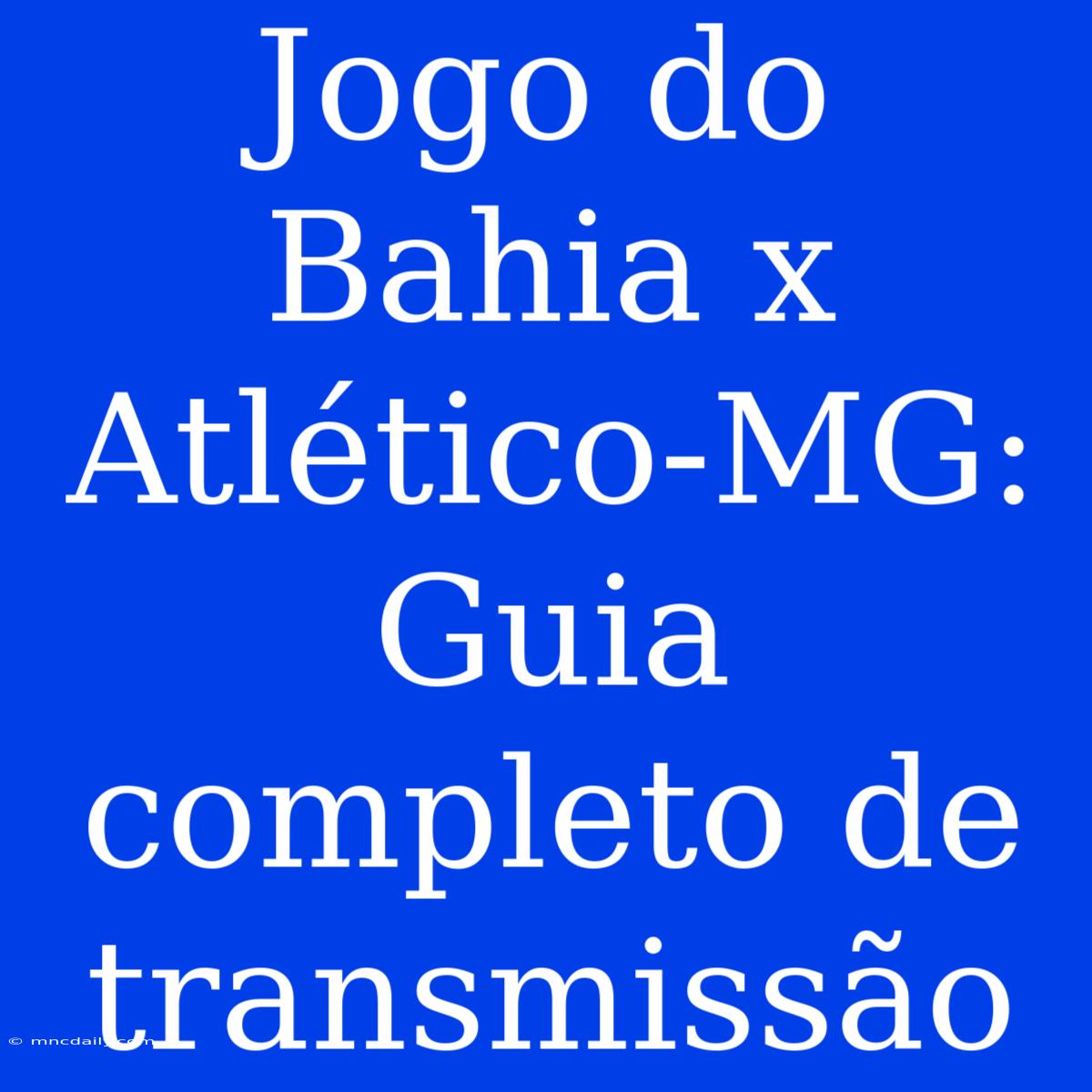 Jogo Do Bahia X Atlético-MG: Guia Completo De Transmissão