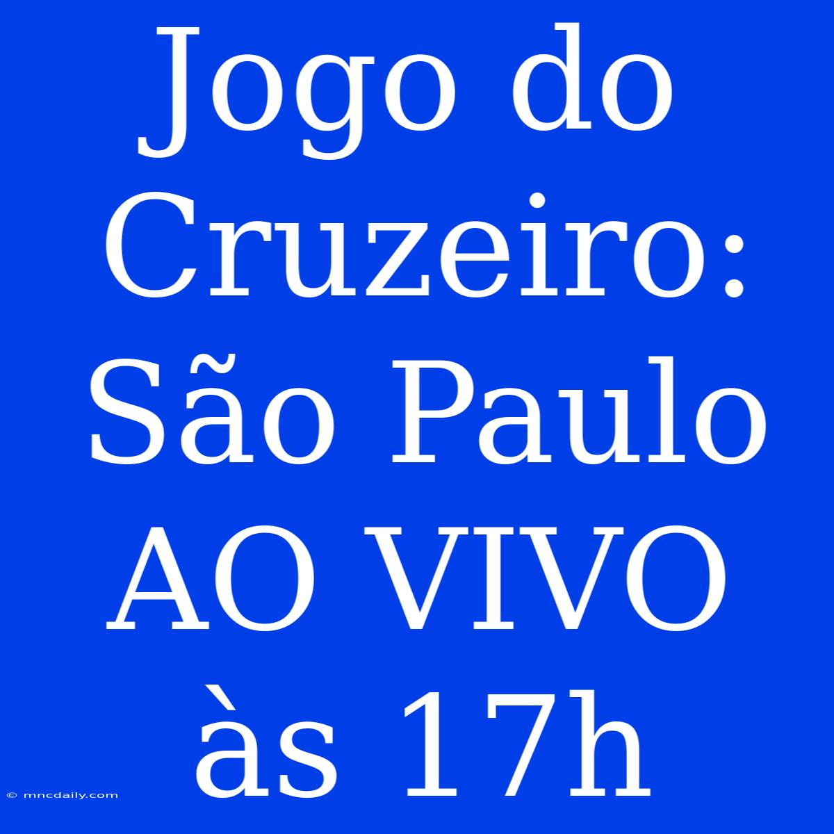 Jogo Do Cruzeiro: São Paulo AO VIVO Às 17h