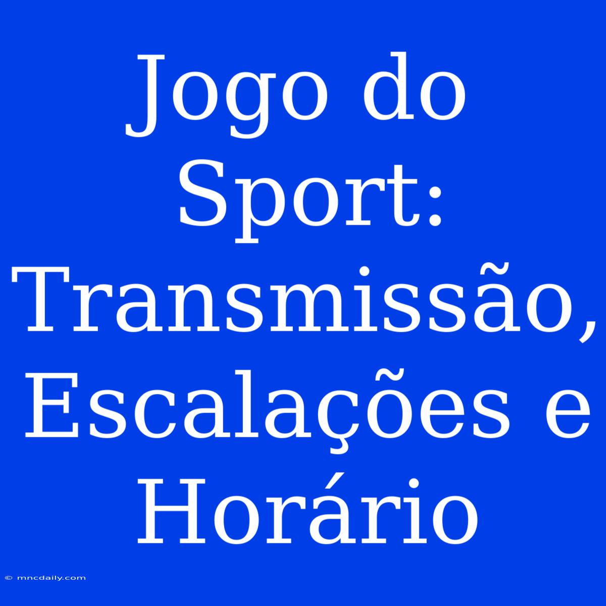 Jogo Do Sport: Transmissão, Escalações E Horário