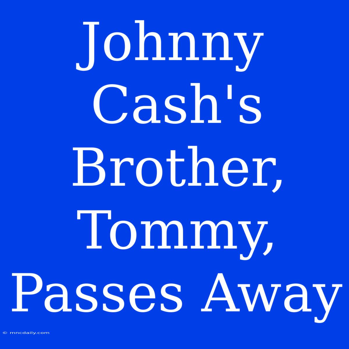 Johnny Cash's Brother, Tommy, Passes Away