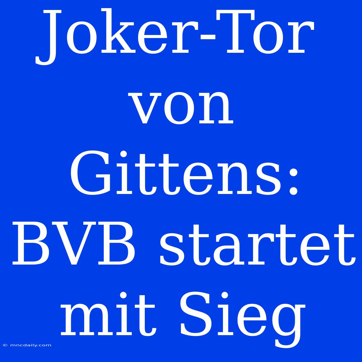 Joker-Tor Von Gittens: BVB Startet Mit Sieg