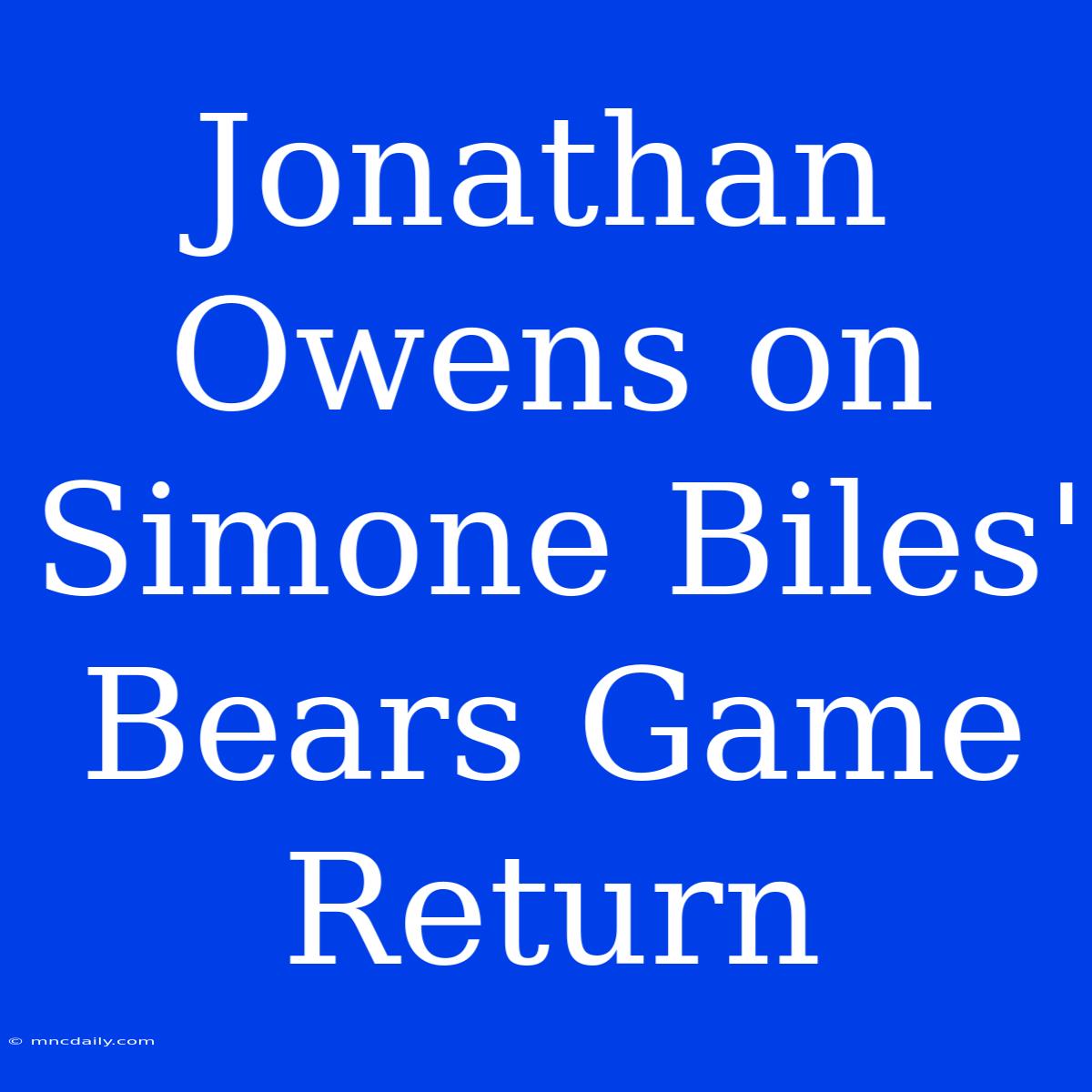 Jonathan Owens On Simone Biles' Bears Game Return