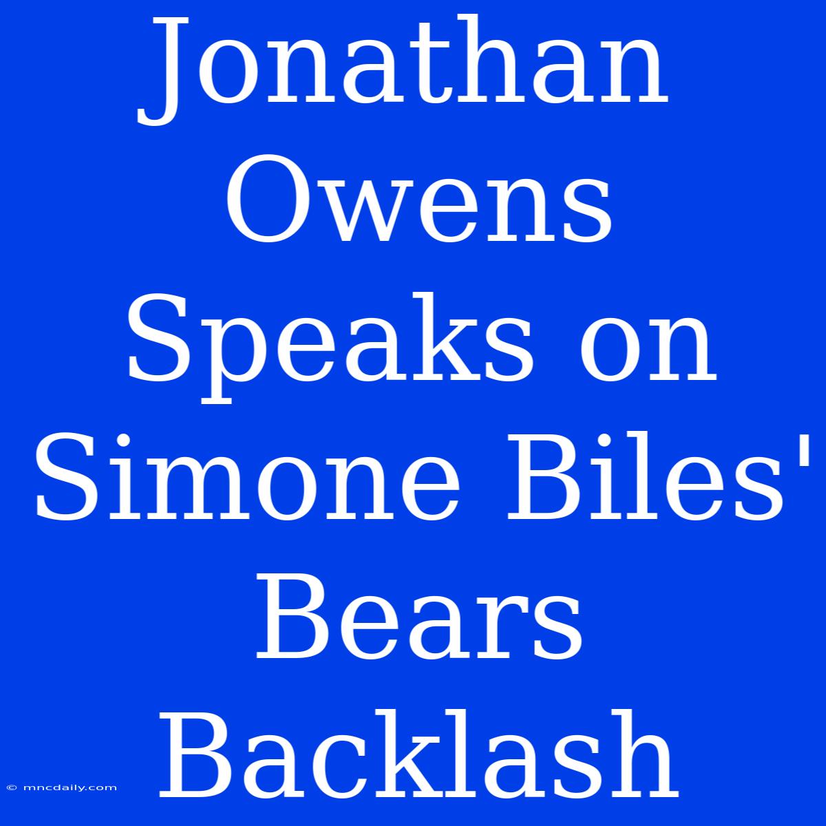 Jonathan Owens Speaks On Simone Biles' Bears Backlash