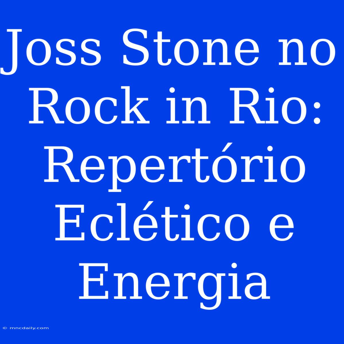 Joss Stone No Rock In Rio: Repertório Eclético E Energia