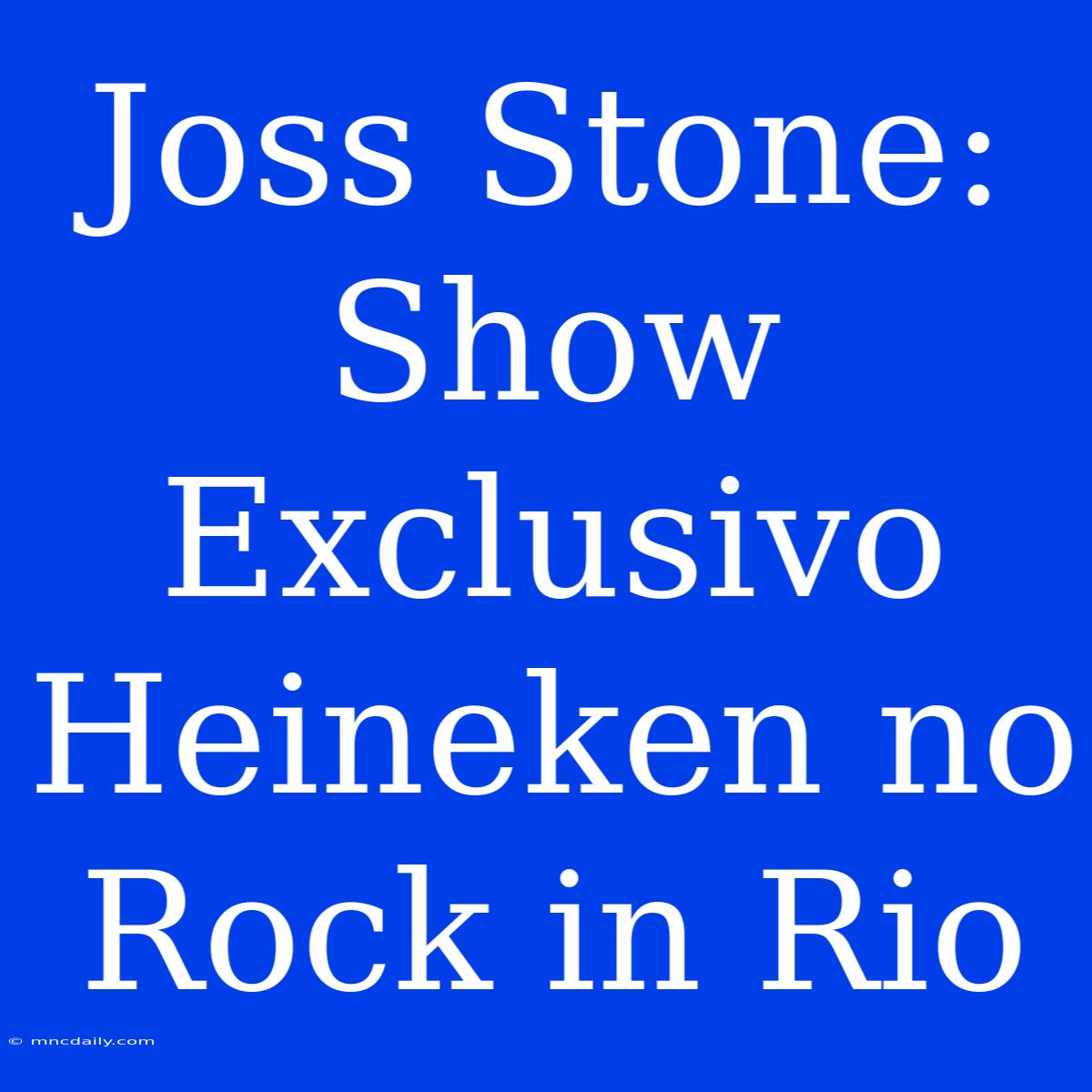 Joss Stone: Show Exclusivo Heineken No Rock In Rio