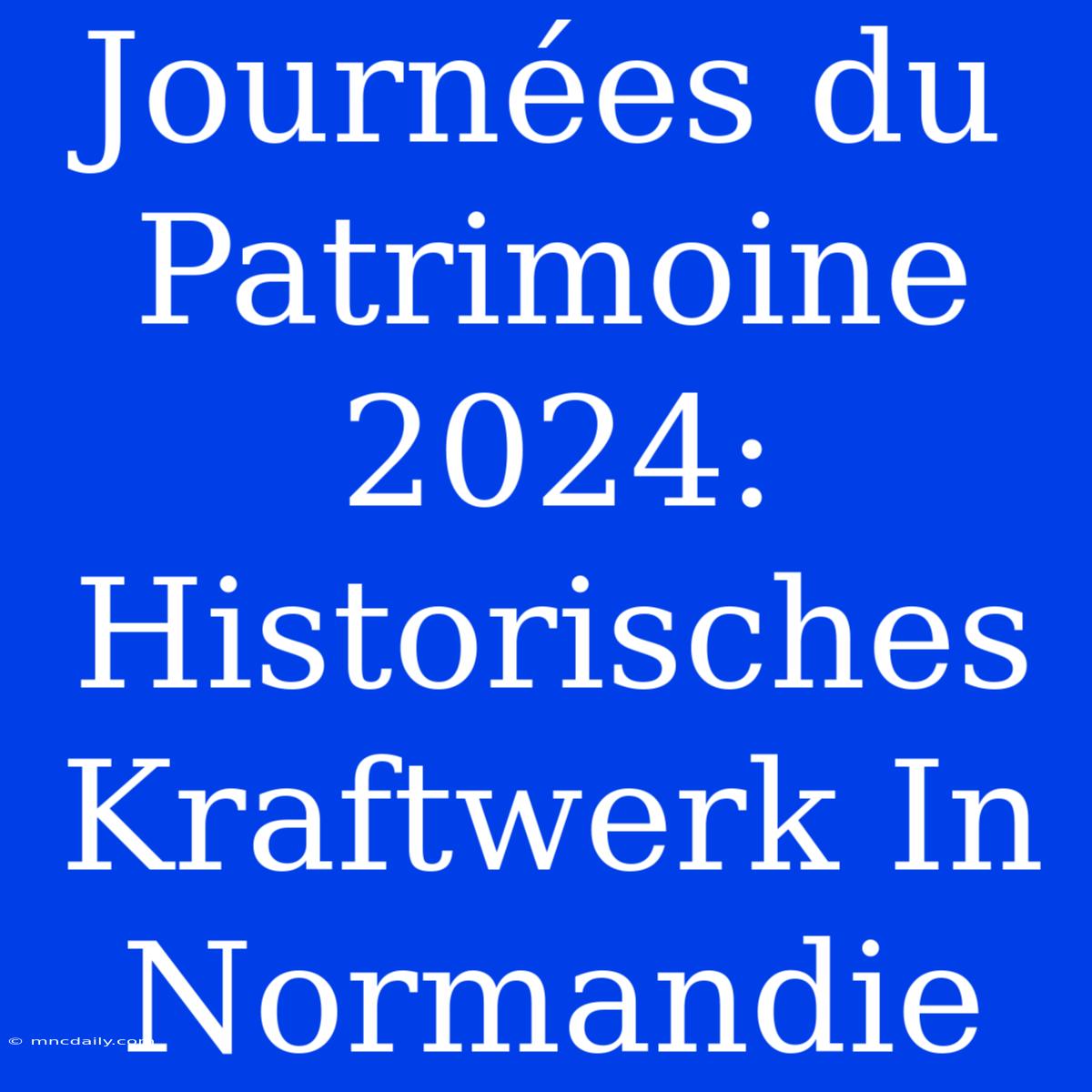 Journées Du Patrimoine 2024:  Historisches Kraftwerk In Normandie