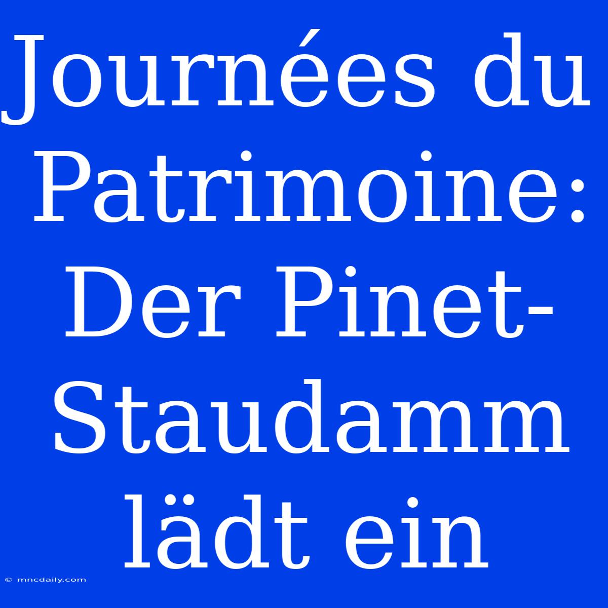 Journées Du Patrimoine: Der Pinet-Staudamm Lädt Ein