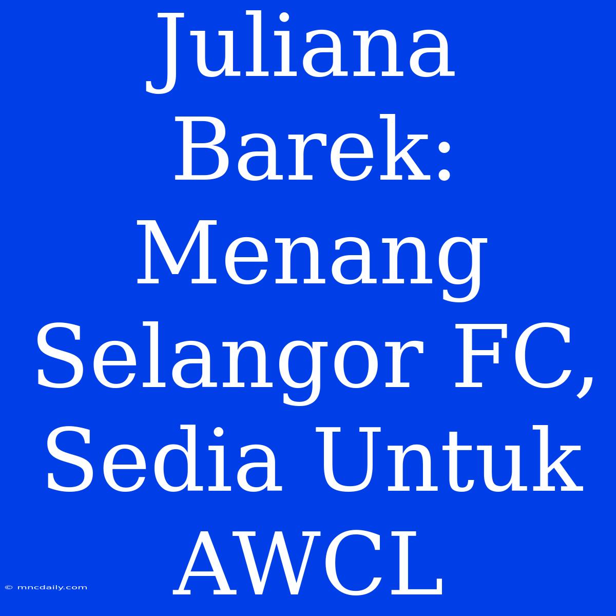 Juliana Barek: Menang Selangor FC, Sedia Untuk AWCL