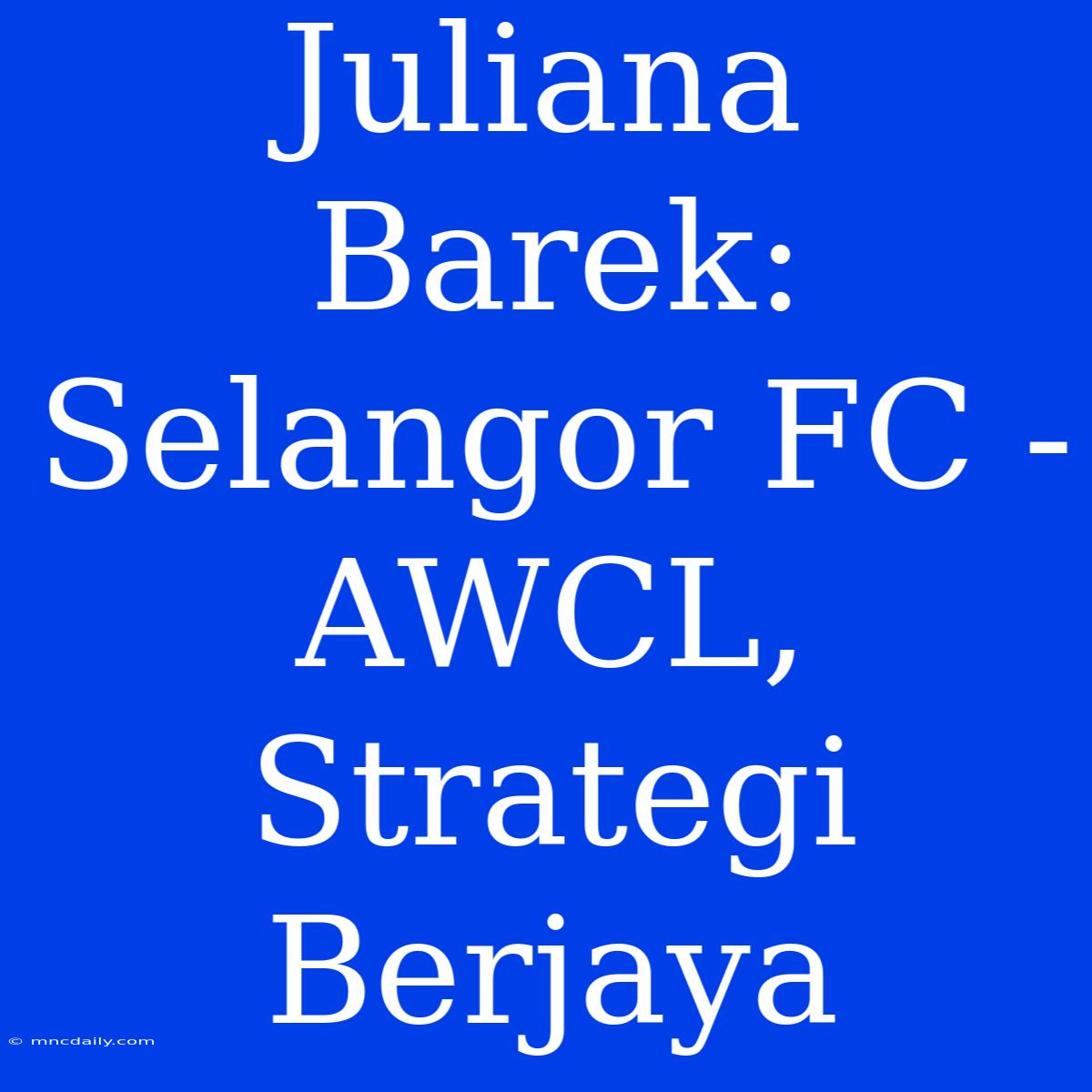 Juliana Barek: Selangor FC - AWCL, Strategi Berjaya