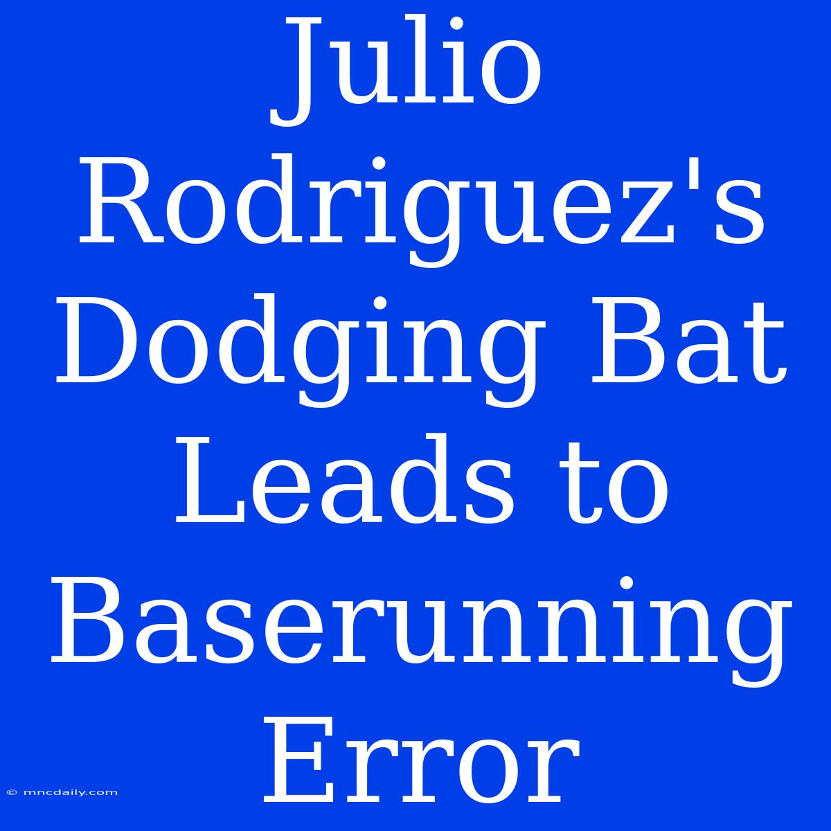 Julio Rodriguez's Dodging Bat Leads To Baserunning Error