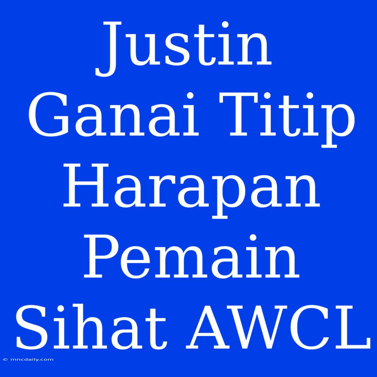 Justin Ganai Titip Harapan Pemain Sihat AWCL