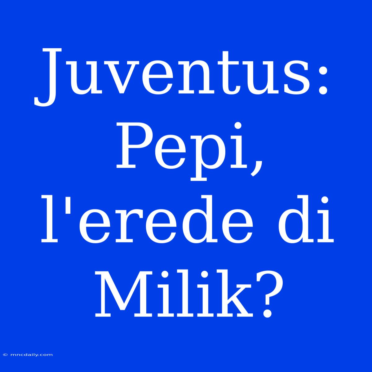 Juventus: Pepi, L'erede Di Milik?