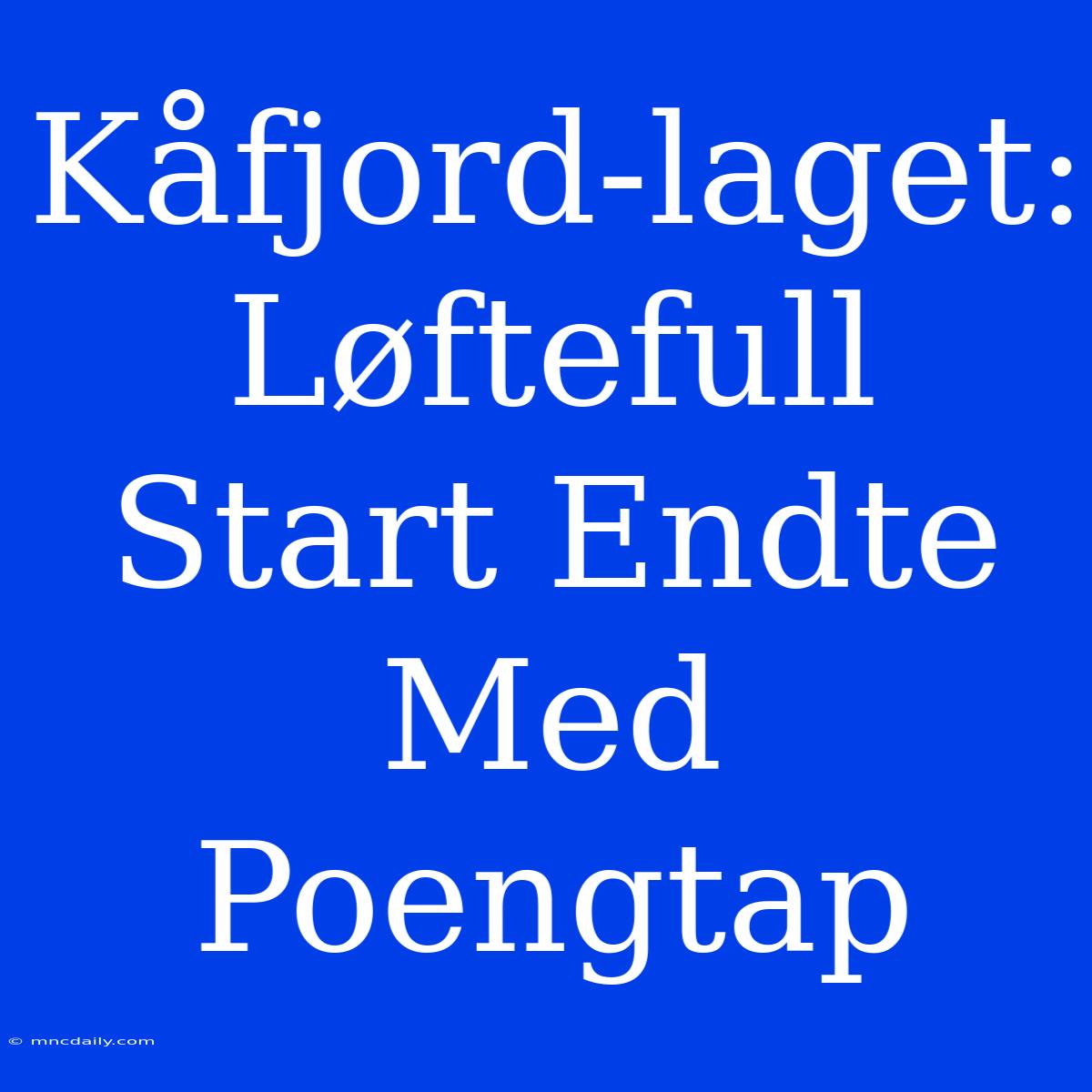 Kåfjord-laget: Løftefull Start Endte Med Poengtap