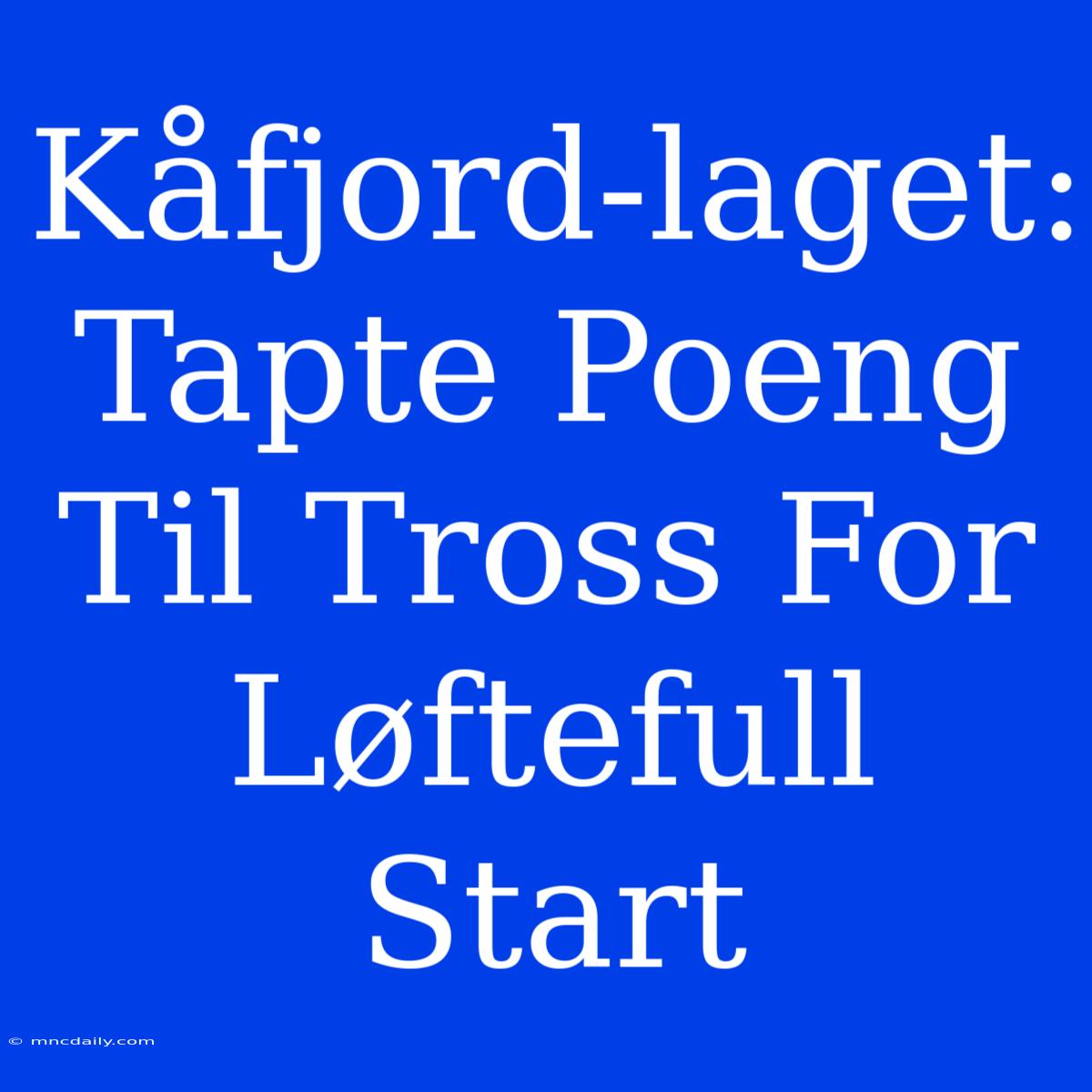 Kåfjord-laget: Tapte Poeng Til Tross For Løftefull Start