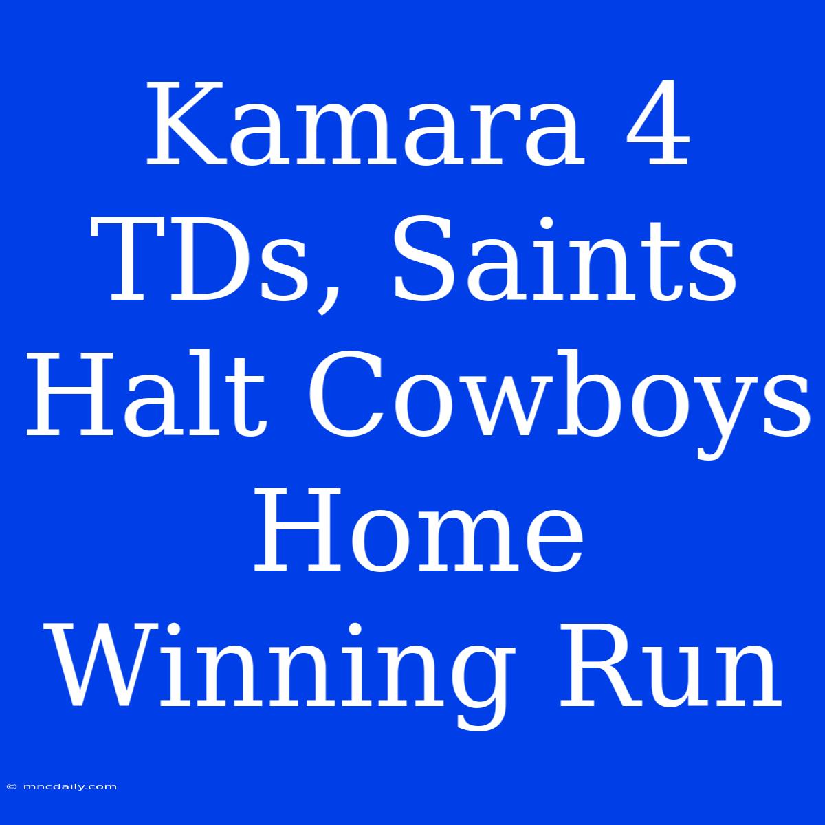 Kamara 4 TDs, Saints Halt Cowboys Home Winning Run