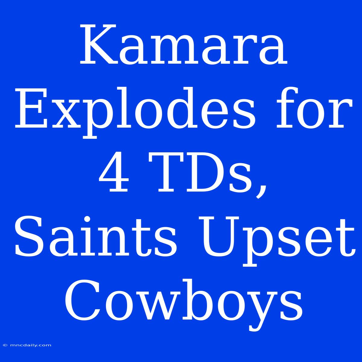 Kamara Explodes For 4 TDs, Saints Upset Cowboys