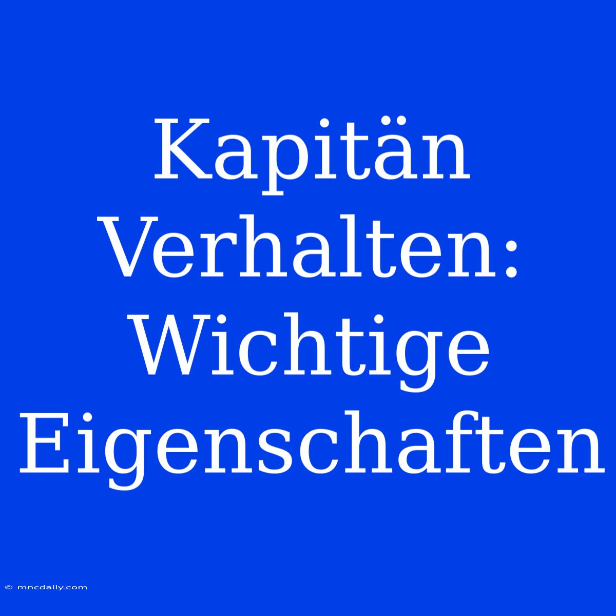 Kapitän Verhalten: Wichtige Eigenschaften