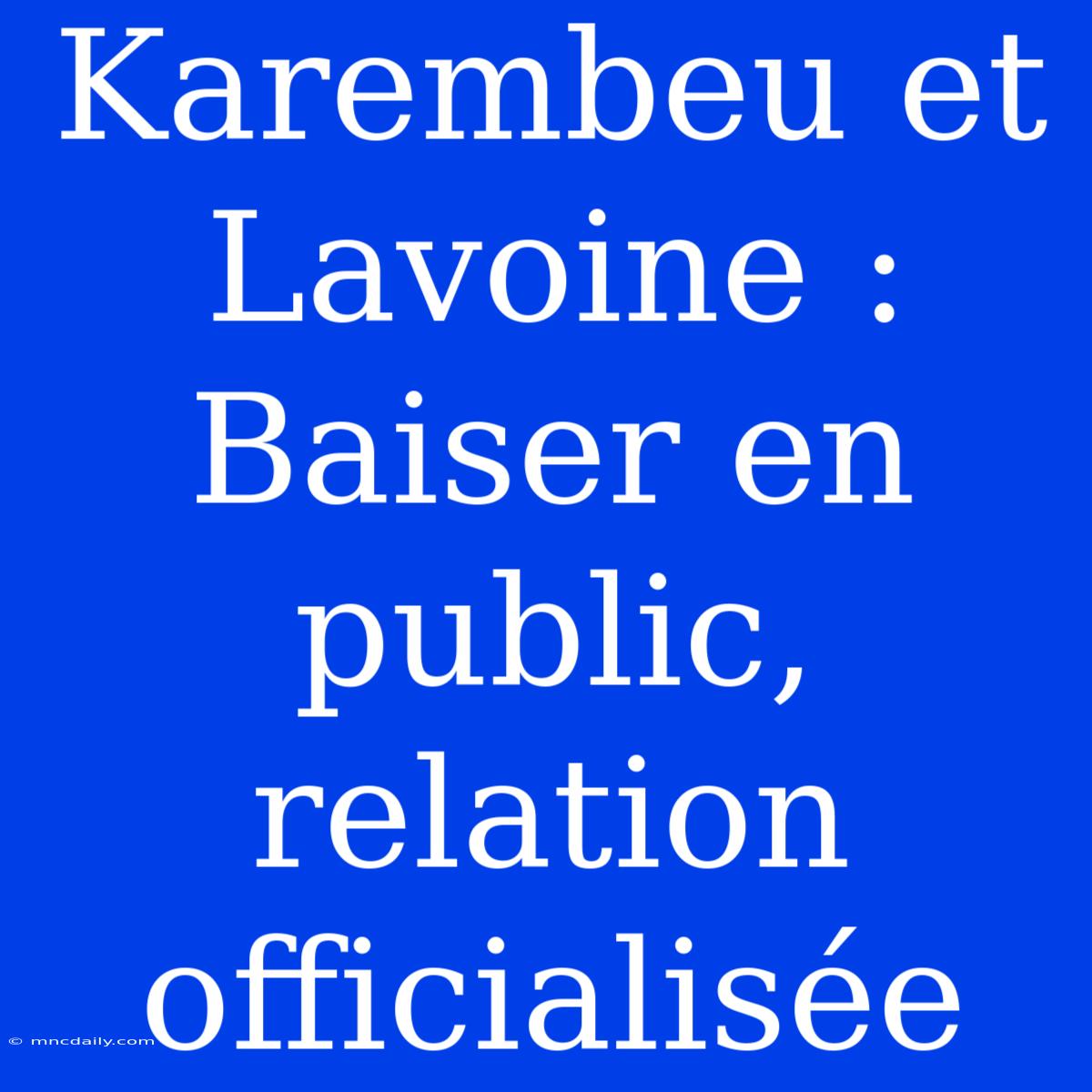 Karembeu Et Lavoine : Baiser En Public, Relation Officialisée