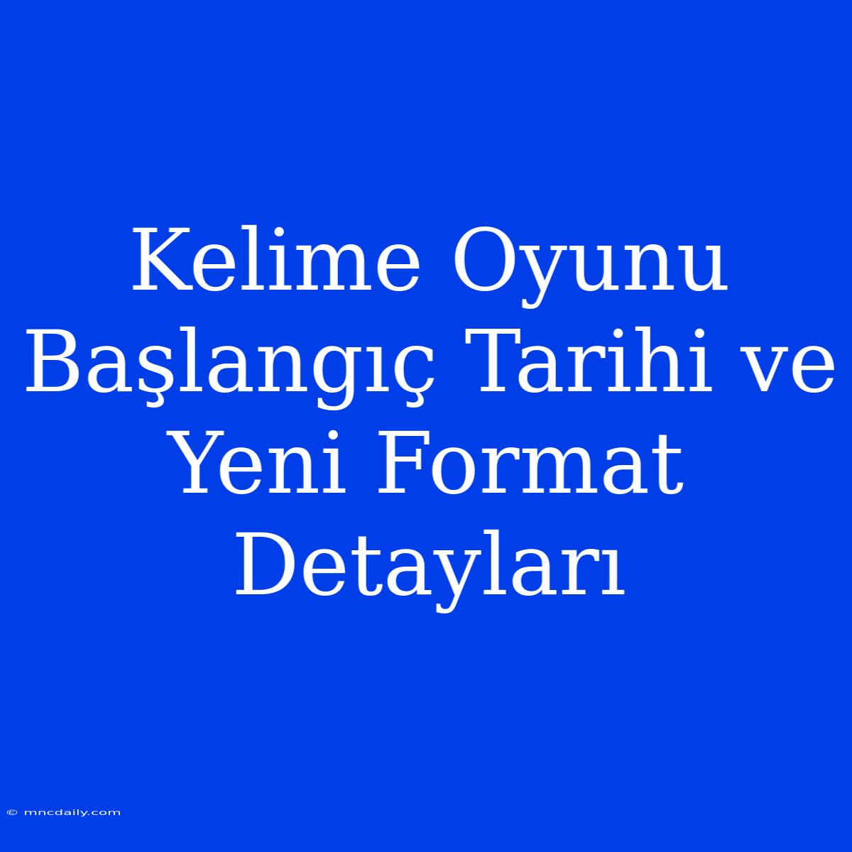 Kelime Oyunu Başlangıç Tarihi Ve Yeni Format Detayları