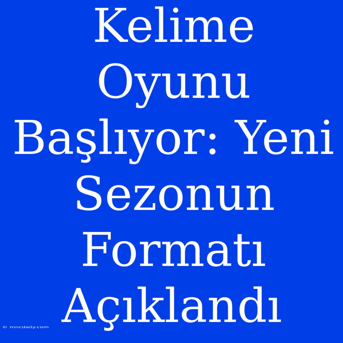 Kelime Oyunu Başlıyor: Yeni Sezonun Formatı Açıklandı