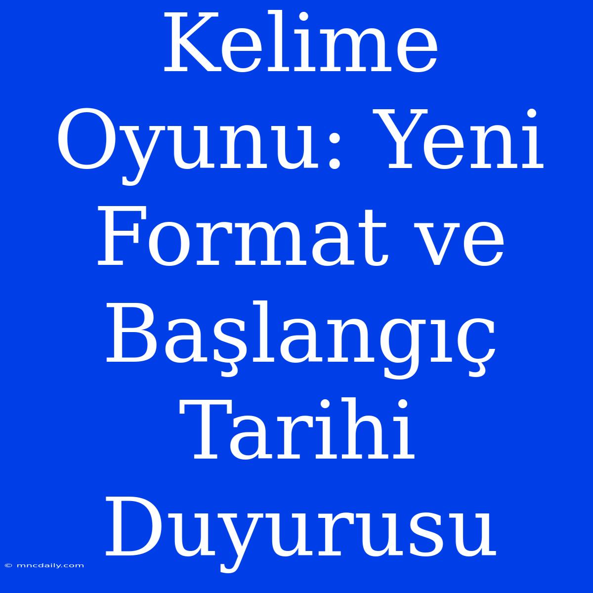 Kelime Oyunu: Yeni Format Ve Başlangıç Tarihi Duyurusu