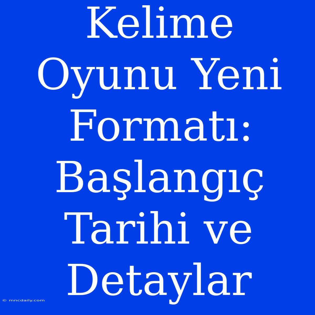 Kelime Oyunu Yeni Formatı: Başlangıç Tarihi Ve Detaylar