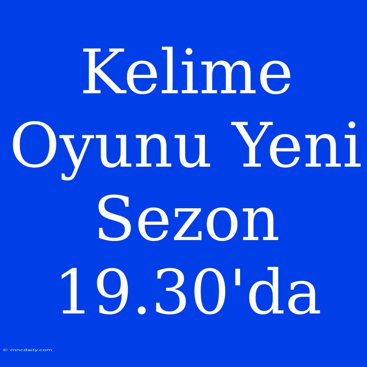 Kelime Oyunu Yeni Sezon 19.30'da