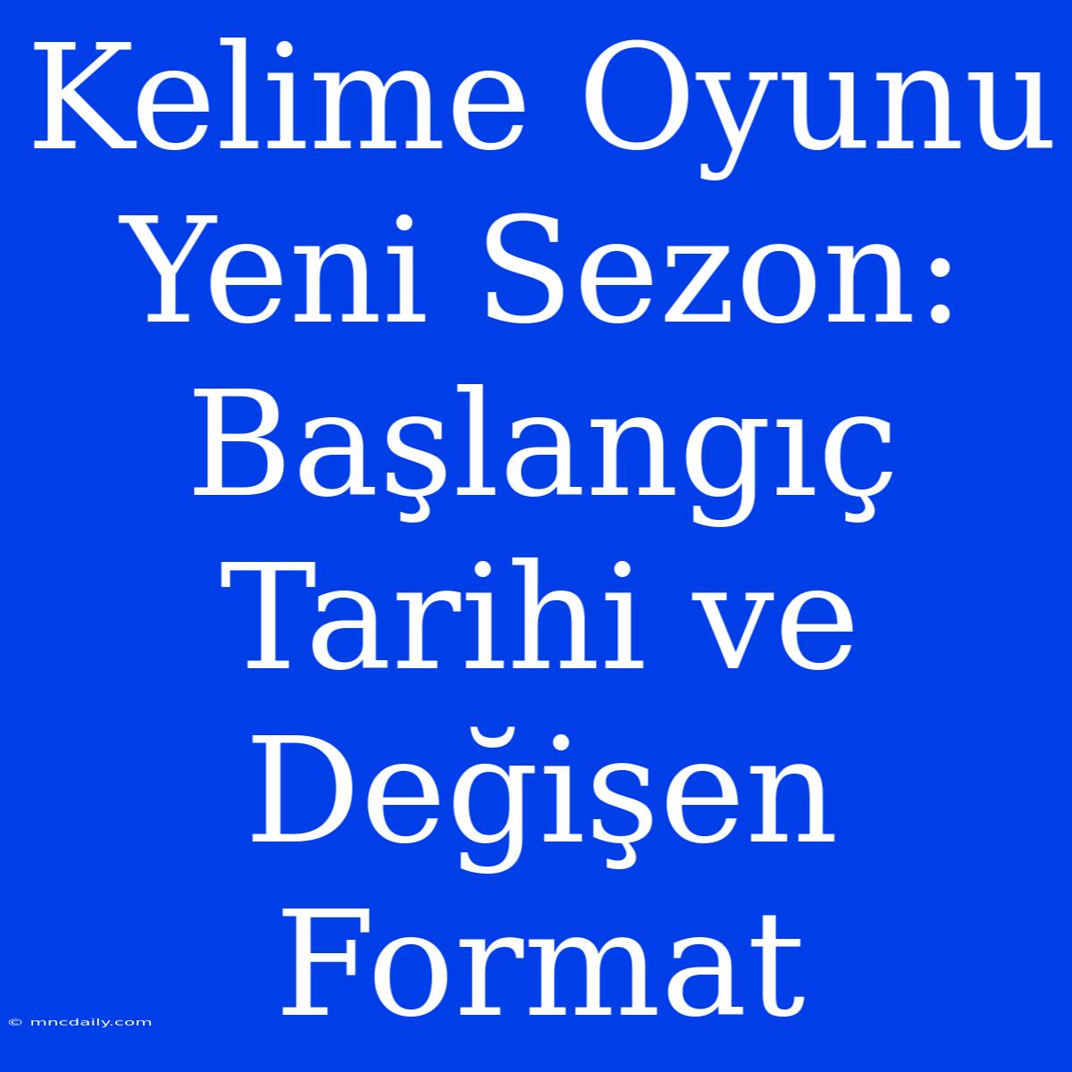 Kelime Oyunu Yeni Sezon: Başlangıç Tarihi Ve Değişen Format