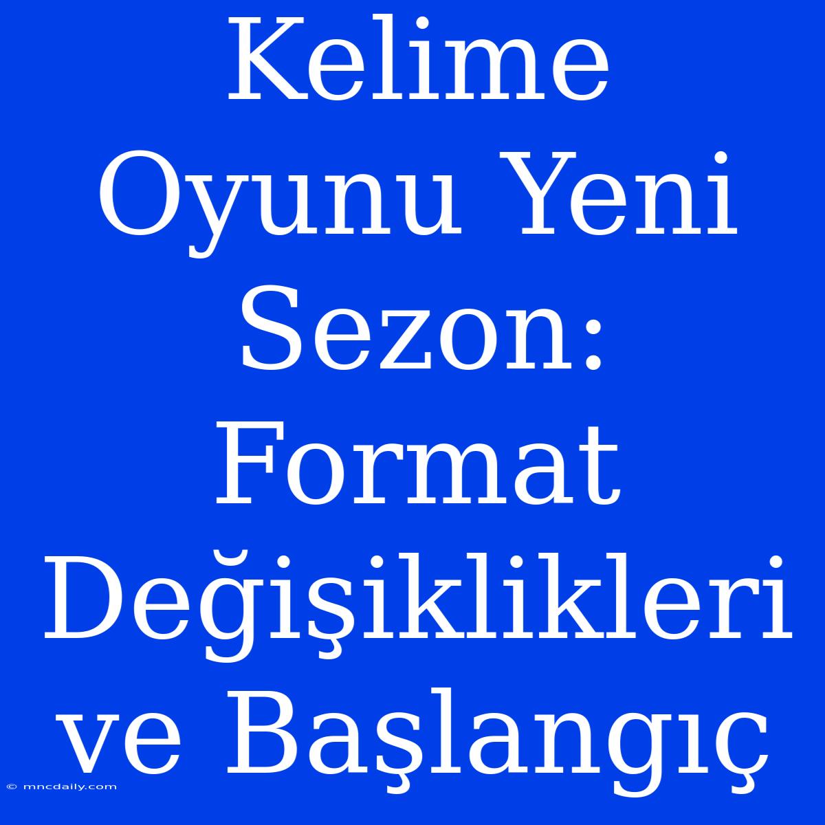 Kelime Oyunu Yeni Sezon: Format Değişiklikleri Ve Başlangıç 