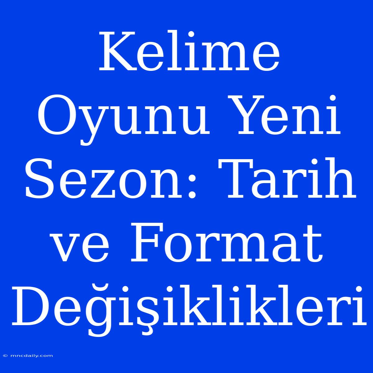 Kelime Oyunu Yeni Sezon: Tarih Ve Format Değişiklikleri