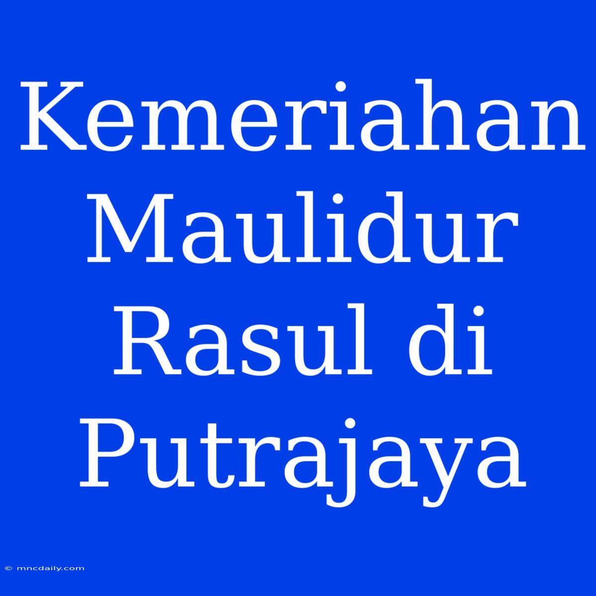 Kemeriahan Maulidur Rasul Di Putrajaya