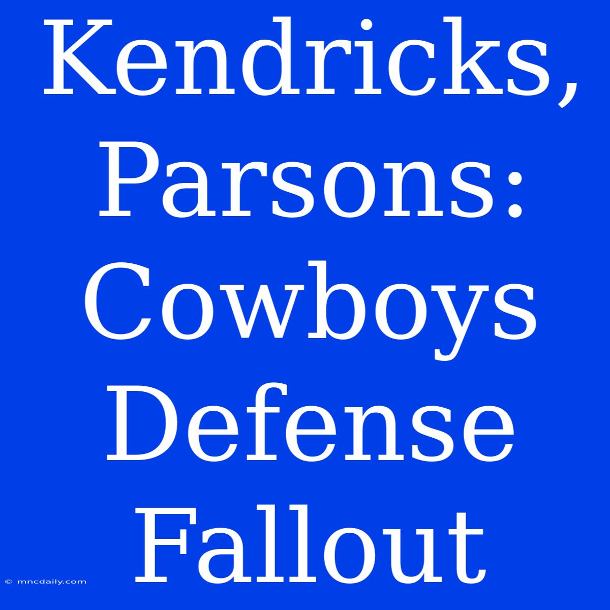 Kendricks, Parsons: Cowboys Defense Fallout