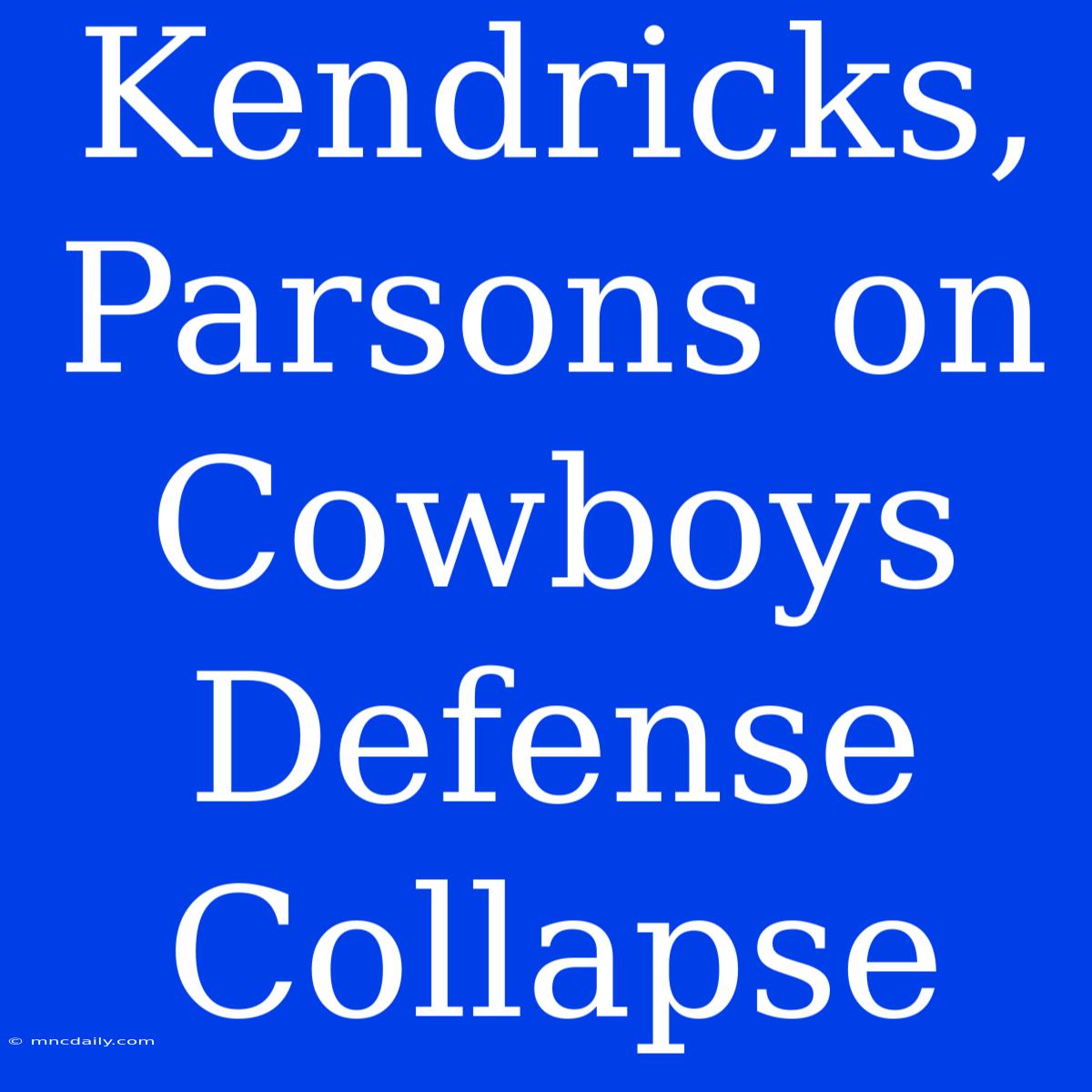 Kendricks, Parsons On Cowboys Defense Collapse