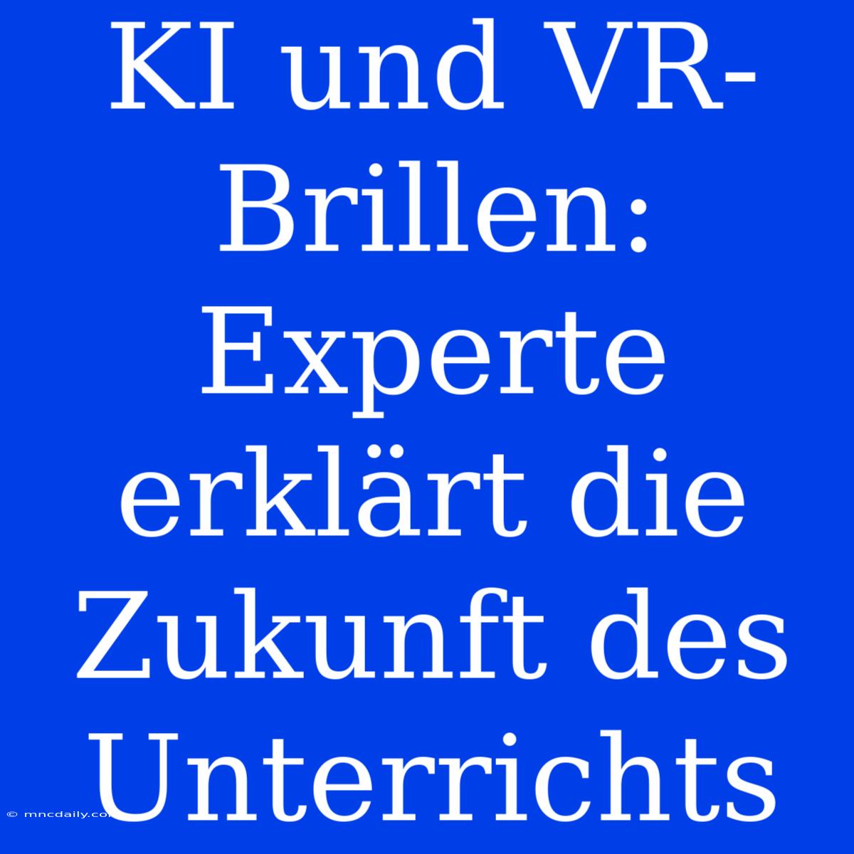 KI Und VR-Brillen: Experte Erklärt Die Zukunft Des Unterrichts