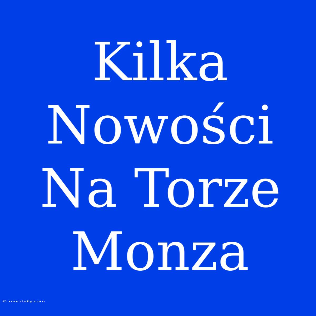 Kilka Nowości Na Torze Monza