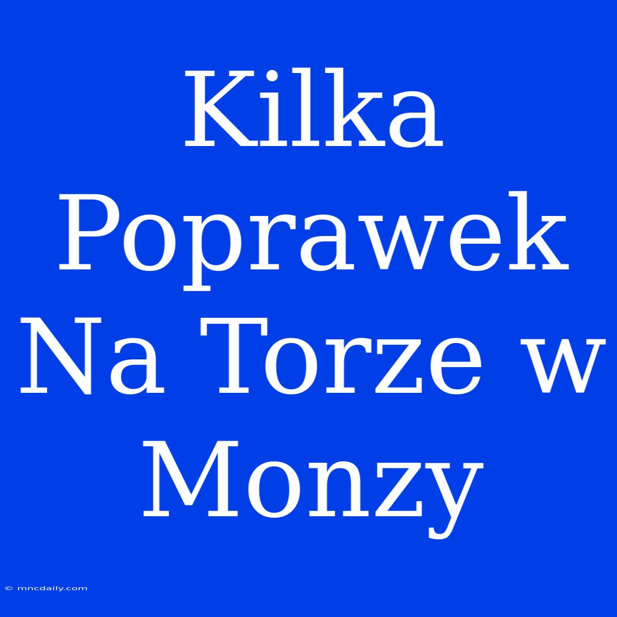 Kilka Poprawek Na Torze W Monzy