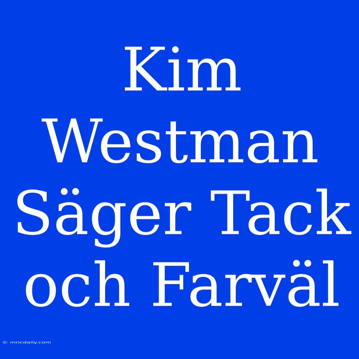 Kim Westman Säger Tack Och Farväl