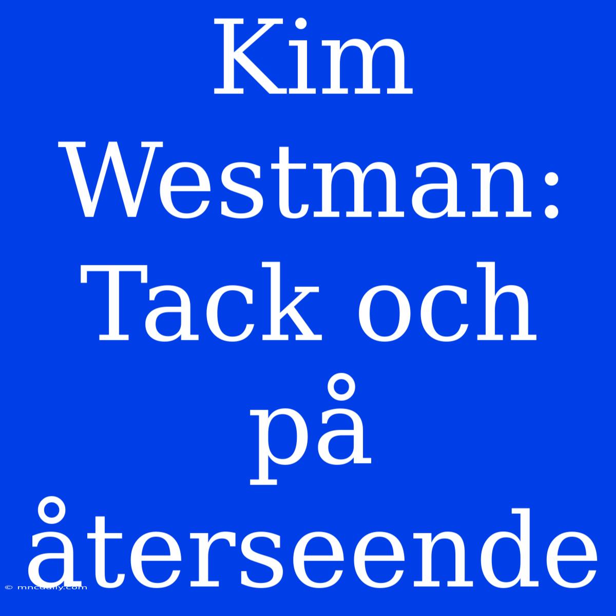 Kim Westman: Tack Och På Återseende