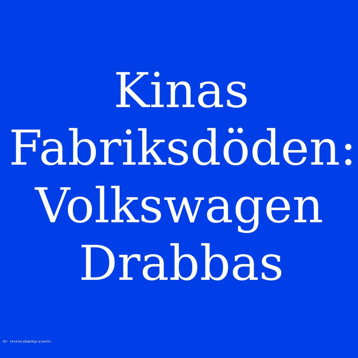 Kinas Fabriksdöden: Volkswagen Drabbas