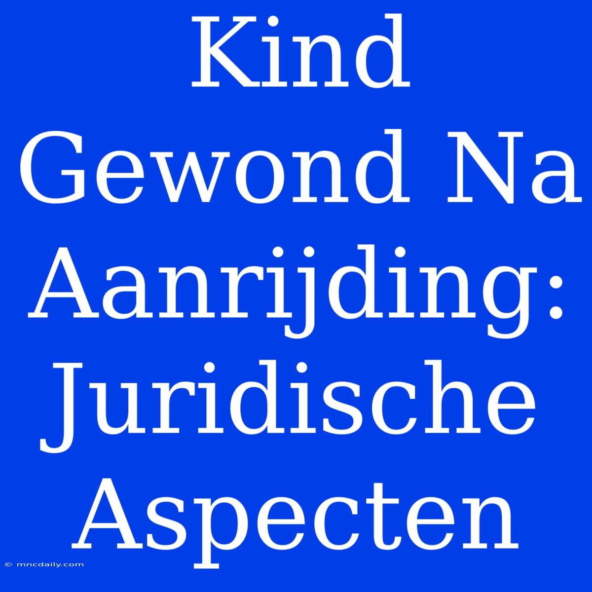 Kind Gewond Na Aanrijding: Juridische Aspecten