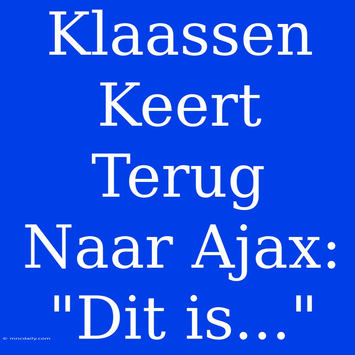 Klaassen Keert Terug Naar Ajax: 